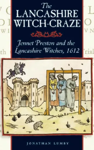 The Lancashire Witch Craze - Jonathon Lumby