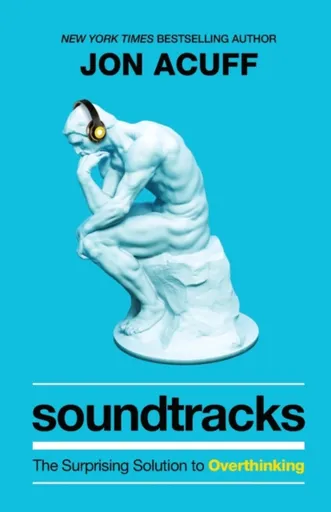 Soundtracks â€“ The Surprising Solution to Overthinking - Jon Acuff