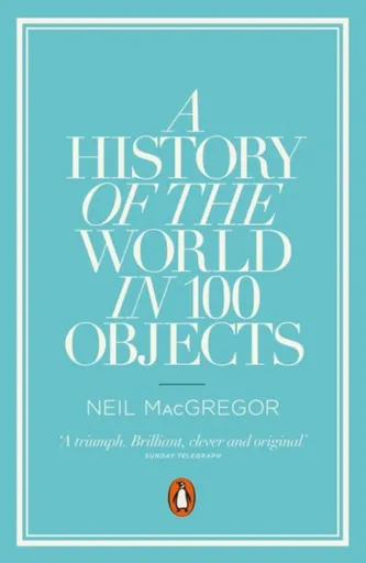 A History of the World in 100 Objects - Dr Neil  MacGregor