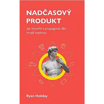 Nadčasový produkt: Jak vytvořit a propagovat dílo trvalé hodnoty (978-80-907987-8-6)