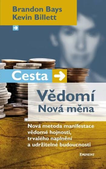 Cesta/Vědomí – Nová měna - Brandon Bays, Kevin Billet