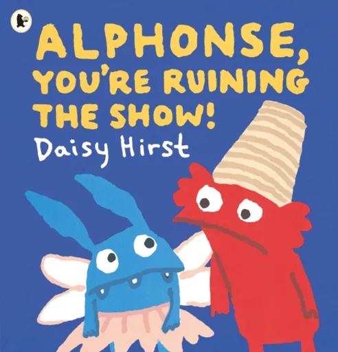 Alphonse, You're Ruining the Show! - Daisy Hirst