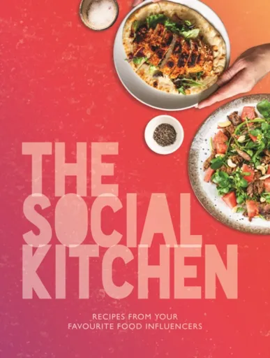 The Social Kitchen - Recipes from your favourite food influencers - Kate Reeves-Brown