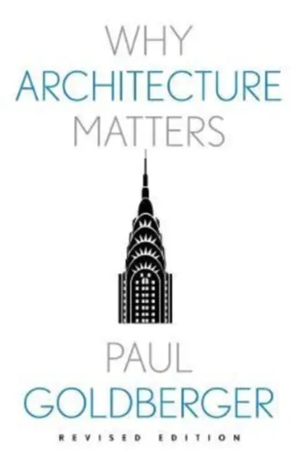 Why Architecture Matters - Paul Goldberger