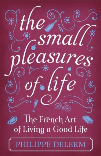 The Small Pleasures Of Life - Philippe Delerm