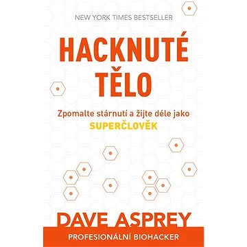 Hacknuté tělo: Zpomalte stárnutí a žijte déle jako superčlověk (978-80-7413-450-0)