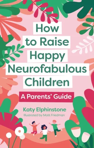 How to Raise Happy Neurofabulous Children - Katy Elphinstone