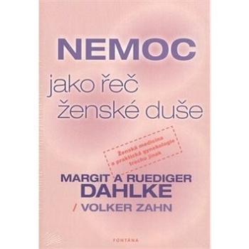 Nemoc jako řeč ženské duše: Ženská medicína a praktická gynekologie trochu jinak (978-80-7336-671-1)