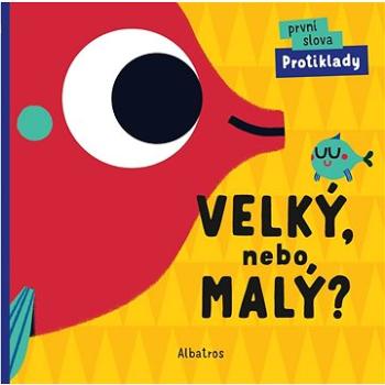 Velký, nebo malý?: První slova Protiklady (978-80-00-06114-6)