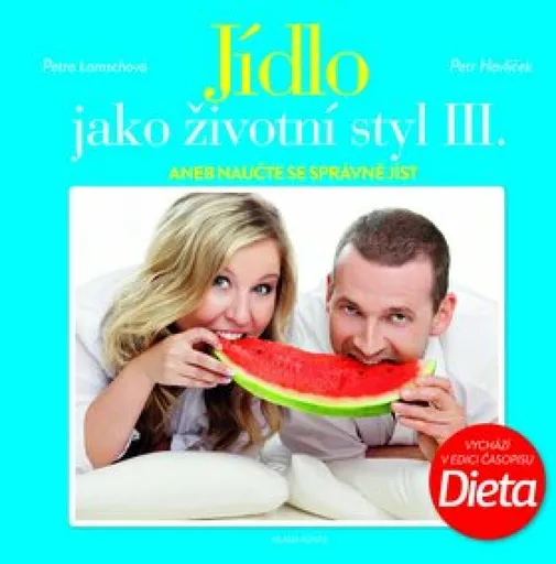 Jídlo jako životní styl III.: aneb naučte se správně jíst - Petr Havlíček, Petra Lamschová