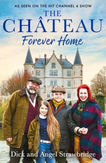 The Chateau - Forever Home - Dick Strawbridge, Angel Strawbridge