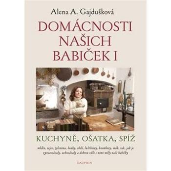 Domácnosti našich babiček I: Kuchyně, ošatka, spíž (978-80-7272-828-2)