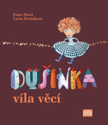 Dušinka, víla věcí - Ester Stará, Lucie Dvořáková-Liberdová