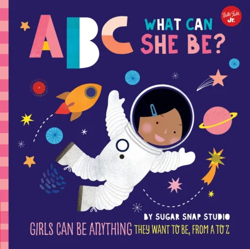 ABC for Me: ABC What Can She Be? - Jessie Ford, Sugar Snap Studio
