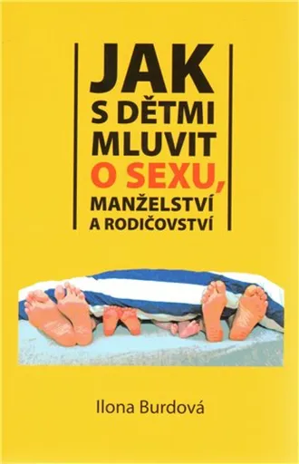 Jak s dětmi mluvit o sexu, manželství a rodičovství - Ilona Burdová