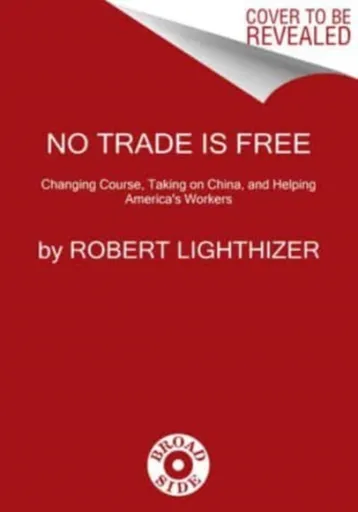 No Trade Is Free - Robert Lighthizer