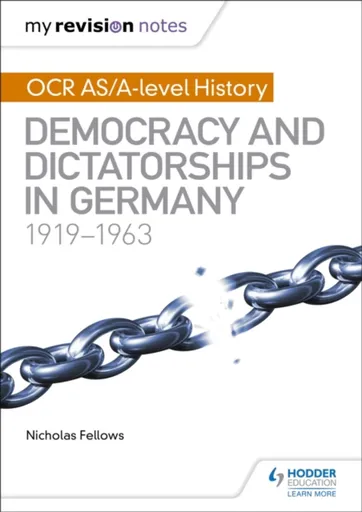 My Revision Notes: OCR AS/A-level History: Democracy and Dictatorships in Germany 1919-63 - Nicholas Fellows