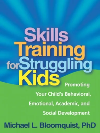 Skills Training for Struggling Kids - Michael L.  Bloomquist