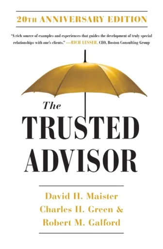 Trusted Advisor: 20th Anniversary Edition - David H. Maister, Charles Green, Robert Galford