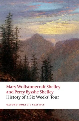 History of A Six Weeks' Tour - Percy Bysshe Shelley, Mary Wollstonecraft Shelley