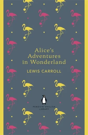 Alice's Adventures in Wonderland and Through the Looking Glass - Lewis Carroll