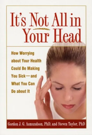 It's Not All in Your Head - Steven Taylor, Gordon J. G. Asmundson