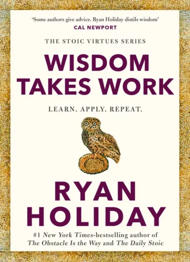 Wisdom Takes Work - Ryan Holiday
