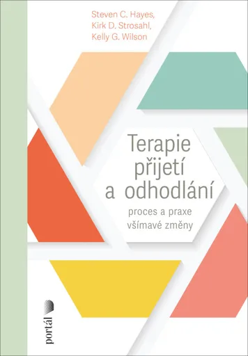 Terapie přijetí a odhodlání - Steven C. Hayes, Kirk D. Strosahl, Kelly G. Wilson