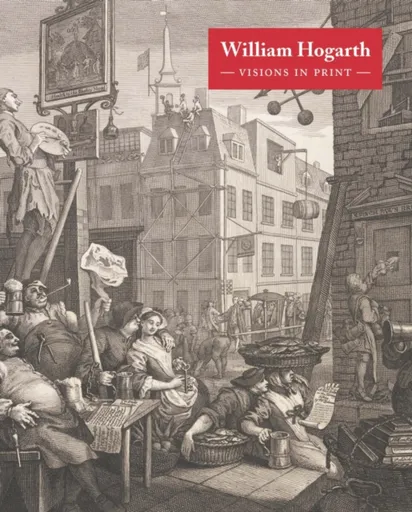 William Hogarth: Visions in Print - Alice Insley