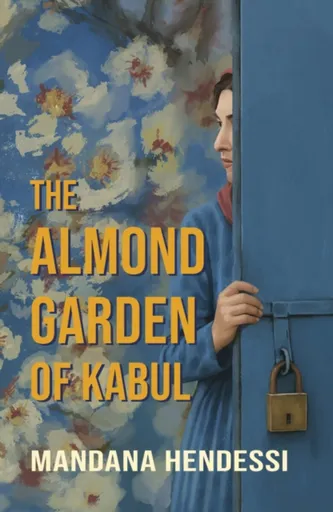 The Almond Garden of Kabul - Mandana Hendessi