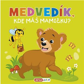 Medvedík, kde máš mamičku? (978-80-7547-664-7)