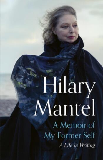 A Memoir of My Former Self - Hilary Mantelová