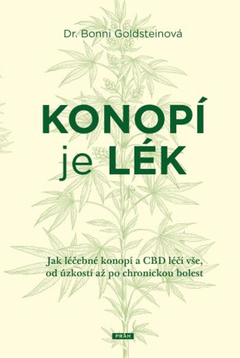 Konopí je lék - Jak léčebné konopí a CBD léčí vše, od úzkosti až po chronickou bolest - Bonni Goldsteinová