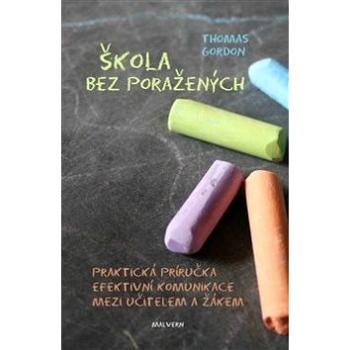 Škola bez poražených: Praktická příručka efektivní komunikace mezi učitelem a žákem (978-80-7530-006-5)