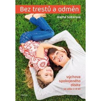 Bez trestů a odměn: Výchova spokojeného dítěte ve věku 2-8 let (978-80-7553-723-2)