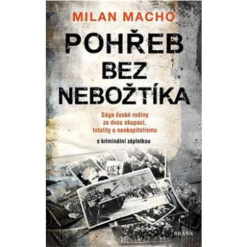 Pohřeb bez nebožtíka: Sága české rodiny za dvou okupací, totality a neokapitalismu (s kriminální záp (978-80-242-7680-9)