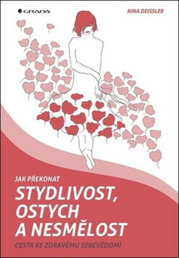 Jak překonat stydlivost, ostych a nesmělost - Cesta ke zdravému sebevědomí - Nina Deissler