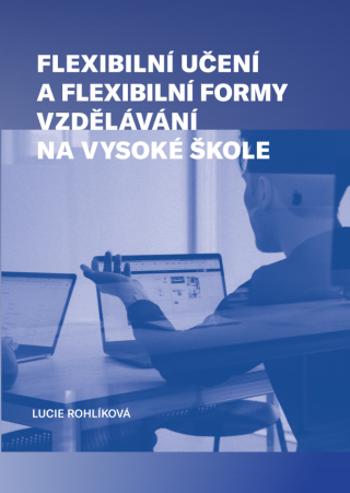 Flexibilní učení a flexibilní formy vzdělávání na vysoké škole - Lucie Rohlíková - e-kniha