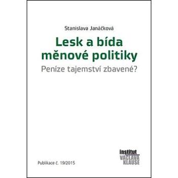 Lesk a bída měnové politiky: Peníze tejemství zbavené? Publikace č. 19/2015 (978-80-87806-99-9)