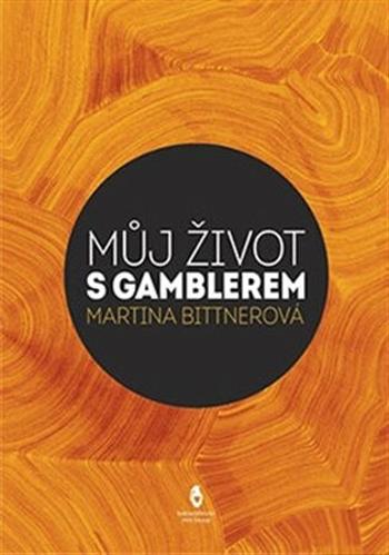 Můj život s gamblerem - Martina Bittnerová