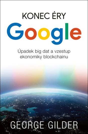 Konec éry Google - Gilder George - e-kniha