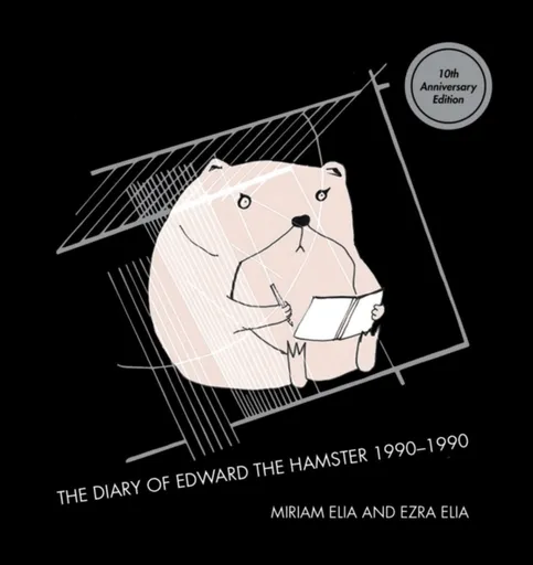 The Diary of Edward the Hamster - Ezra Elia, Miriam Elia
