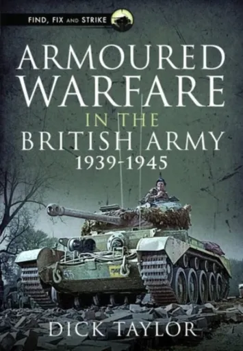 Armoured Warfare in the British Army 1939-1945 - Taylor Richard