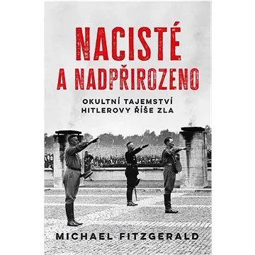 Nacisté a nadpřirozeno: Okultní tajemství Hitlerovy říše zla (978-80-7639-157-4)