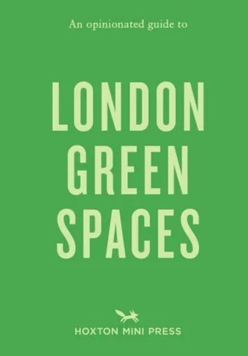 An Opinionated Guide to London Green Spaces - Harry Ades, Marco Kesseler