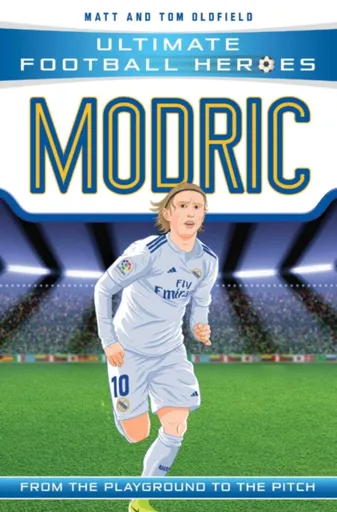 Ultimate Football Heroes: Modric (Midfield Generals 6) - Tom & Matt Oldfield, Ultimate Football Heroes