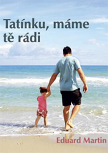 Tatínku, máme tě rádi - Eduard Martin