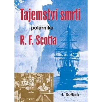 Tajemství smrti polárníka R. F. Scotta (978-80-7497-084-9)