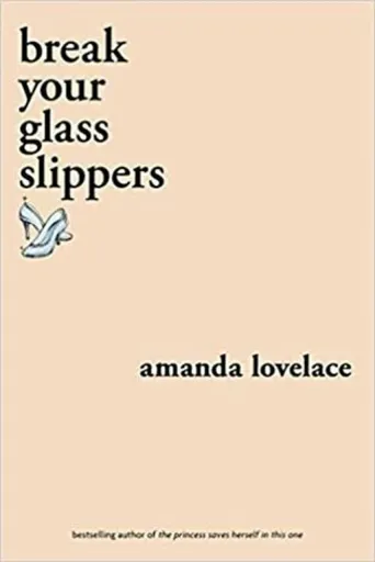 break your glass slippers - Amanda Lovelace, ladybookmad