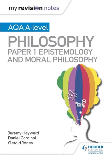 My Revision Notes: AQA A-level Philosophy Paper 1 Epistemology and Moral Philosophy - Jeremy W. Hayward, Dan Cardinal, Gerald Jones